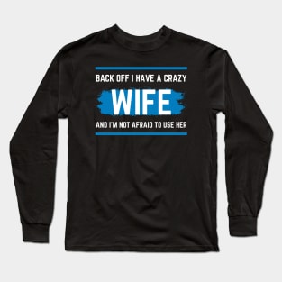 Back Off I Have A Crazy Wife Long Sleeve T-Shirt